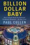 Text: "BILLION DOLLAR BABY. How Ireland Built Its National Children’s Hospital - At Any Cost. Paul Cullen." Nachtansicht eines großen, runden Gebäudekomplexes mit beleuchtetem Innenhof., Buch