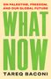 Oben: "On Palestine, Freedom, and Our Global Future" in Rot. Darunter "WHAT NOW" in großem Grün. Unten "Tareq Baconi"., Buch