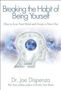 Joe Dispenza: Breaking the Habit of Being Yourself: How to Lose Your Mind and Create a New One, Buch