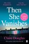 Claire Douglas: Then She Vanishes, Buch