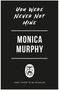 Monica Murphy: You Were Never Not Mine, Buch