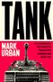 Oberer Text: "TANK". Unterer Abschnitt: "MARK URBAN" und "THE 10 WAR MACHINES THAT CHANGED THE WORLD AND THE REMARKABLE MEN BEHIND THEM". Ein Panzer ist abgebildet.