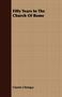 Charles Chiniquy: Fifty Years In The Church Of Rome, Buch