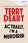 Terry Deary: Actually, I'm A Murderer, Buch