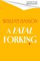 Text oben: "COVER TO BE REVEALED". Mittelpunkt: "WILLIAM HANSON A FATAL FORKING" auf gelbem Hintergrund., Buch