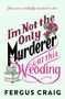 Text: "You are cordially invited to die. I'm Not the Only Murderer at this Wedding. Fergus Craig."
Illustration: Eine Hochzeitstorte mit Messer., Buch