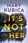 Mary Kubica: It's Not Her, Buch