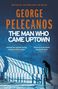 George Pelecanos: Man Who Came Uptown, Buch