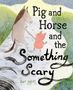 Zoey Abbott: Pig and Horse and the Something Scary, Buch