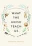 Donald B Kraybill: What the Amish Teach Us, Buch