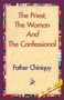 Chiniquy Father Chiniquy: The Priest, the Woman and the Confessional, Buch