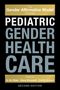 "The Gender Affirmative Model Revisited: Pediatric Gender Health Care. Second Edition. Edited by G. Nic Rider, Diane Ehrensaft, Colt St. Amand." Schwarzer Hintergrund., Buch