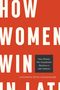 „HOW WOMEN WIN IN LATIN AMERICA“, Untertitel: „How Women Win Presidential Elections in Latin America“. Autor: Catherine Reyes-Housholder. Roter Hintergrund.