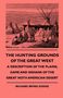 Richard Irving Dodge: The Hunting Grounds Of The Great West - A Description Of The Plains, Game And Indians Of The Great Noth American Desert, Buch