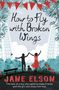 Jane Elson: Elson, J: How to Fly with Broken Wings, Buch