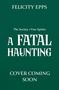 FELICITY EPPS, The Society of Free Spirits - A FATAL HAUNTING, COVER COMING SOON; grüner Hintergrund, weiße Schrift., Buch
