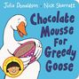 Julia Donaldson: Chocolate Mousse for Greedy Goose, Buch