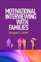 Douglas C Smith: Motivational Interviewing with Families, Buch