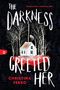 Text: "The Darkness Greeted Her", "Everyone has a monstrous side...", "Christina Ferko". Illustration: Haus, Bäume., Buch