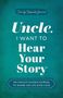 Text auf blauem Hintergrund: "Uncle, I want to Hear Your Story". Unten: "An uncle’s guided journal to share his life & his love"., Buch