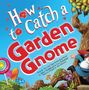 Alice Walstead: How to Catch a Garden Gnome, Buch