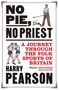 Harry Pearson: Harry Pearson: No Pie No Priest Pa, Buch