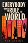 EVERYBODY WANTS TO RULE THE WORLD. Darunter farbige Gebäude mit Silhouetten von Menschen, ACE ATKINS.