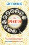 Gretchen Berg: The Operator: 'Great humour and insight . . . Irresistible!' KATHRYN STOCKETT, Buch