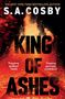 S.A. COSBY, KING OF ASHES, "Pulsating" SUNDAY TIMES, "Gripping" MICHAEL CONNELLY, flammende Asche über Bahngleisen., Buch