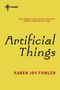 Karen Joy Fowler: Artificial Things, Buch