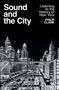 Text: "Sound and the City" und "Listening to the History of New York PHILIP CLARK". Illustration einer Stadt bei Nacht.