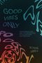 Texte auf abstraktem Hintergrund: "GOOD VIBES ONLY", "PHENOMENOLOGY AND THE BIOPOLITICS OF ALGORITHMIC LEGITIMATION", "ROBIN JAMES".