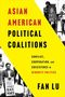 Titel: Asian American Political Coalitions. Untertitel: Conflict, Cooperation, and Coexistence in Minority Politics. Autor: Fan Lu. Schwarz-weißes Foto von Personen mit Schildern im Hintergrund.