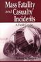 Robert A. Jensen (Kenyon International Emergency Services, Houston, Texas, USA): Mass Fatality and Casualty Incidents, Buch