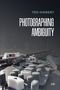 Ted Hiebert: Photographing Ambiguity, Buch