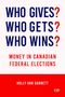 "WHO GIVES? WHO GETS? WHO WINS? MONEY IN CANADIAN FEDERAL ELECTIONS" von HOLLY ANN GARNETT. Unten ist ein Logo., Buch