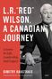 Dimitry Anastakis: L.R. "Red" Wilson, a Canadian Journey, Buch, Buch