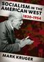 „SOCIALISM IN THE AMERICAN WEST 1830-1954“ oben, „MARK KRUGER“ unten. Links ein rufender Mann in Schwarz-Weiß., Buch