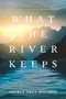 Cheryl Grey Bostrom: What the River Keeps, Buch