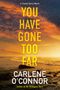 Carlene O'Connor: You Have Gone Too Far, Buch