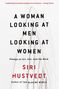 Siri Hustvedt: A Woman Looking at Men Looking at Women: Essays on Art, Sex, and the Mind, Buch, Buch