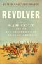 "REVOLVER: SAM COLT AND THE SIX-SHOOTER THAT CHANGED AMERICA" in großer Schrift. Darunter Reiter-Szene.