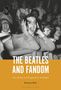 Richard Mills: The Beatles and Fandom Sex, Death and Progressive Nostalgia, Buch