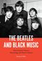Richard Mills: The Beatles and Black Music: Post-Colonial Theory, Musicology and Remix Culture, Buch