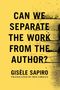 Text: "Can We Separate the Work from the Author? Gisèle Sapiro. Translated by Ben Libman." Gelber Hintergrund mit schwarzen Grafiken.