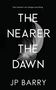 Jp Barry: The Nearer the Dawn, Buch