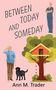 Ann M. Trader: Between Today and Someday, Buch