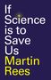 Martin Rees: If Science is to Save Us, Buch
