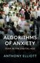 Anthony Elliott: Algorithms of Anxiety, Buch