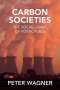Peter Wagner: Carbon Societies, Buch
